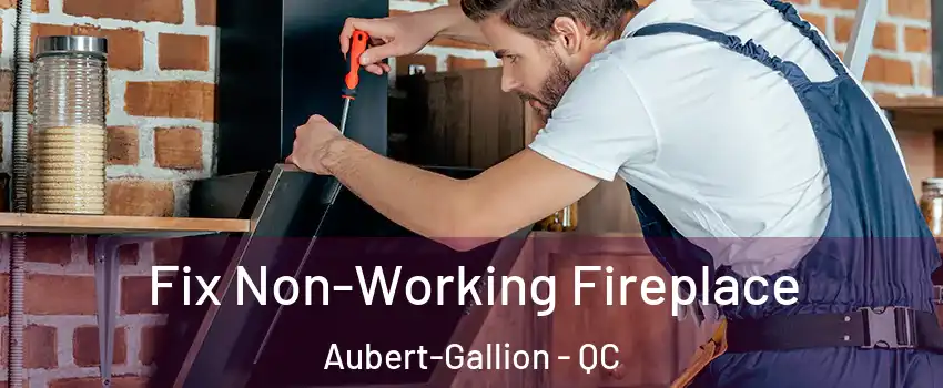  Fix Non-Working Fireplace Aubert-Gallion - QC