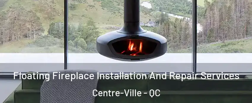  Floating Fireplace Installation And Repair Services Centre-Ville - QC