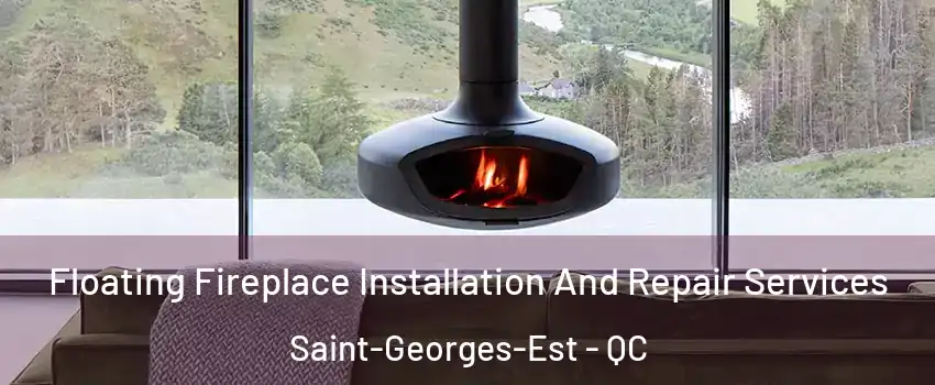  Floating Fireplace Installation And Repair Services Saint-Georges-Est - QC