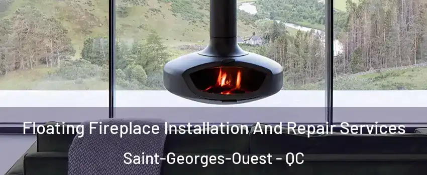  Floating Fireplace Installation And Repair Services Saint-Georges-Ouest - QC