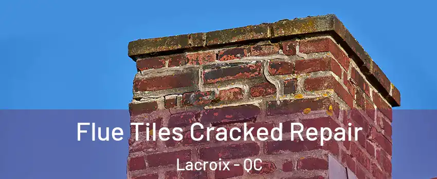  Flue Tiles Cracked Repair Lacroix - QC