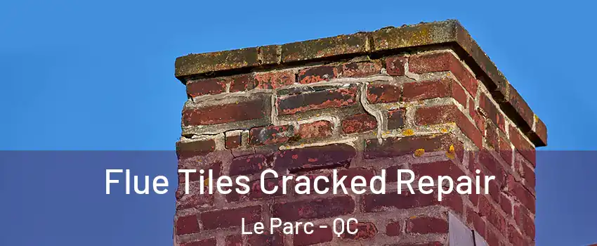  Flue Tiles Cracked Repair Le Parc - QC