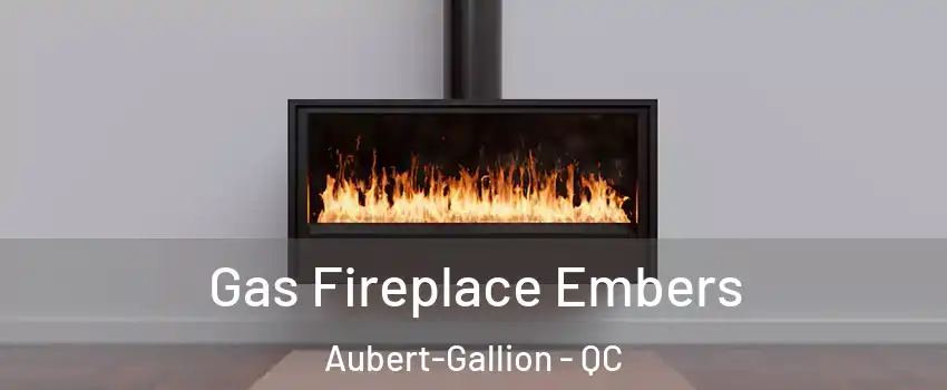  Gas Fireplace Embers Aubert-Gallion - QC
