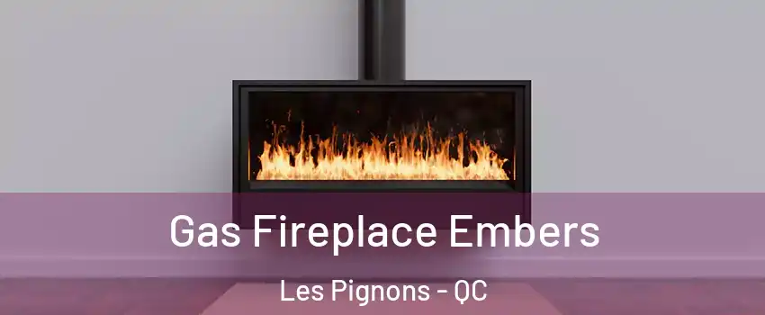  Gas Fireplace Embers Les Pignons - QC