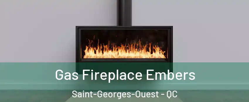  Gas Fireplace Embers Saint-Georges-Ouest - QC