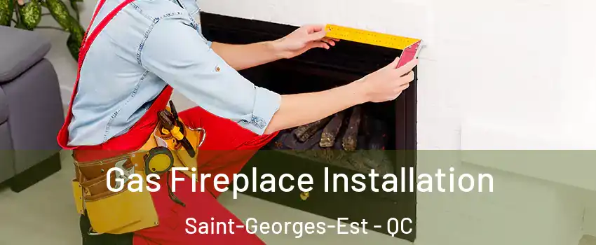  Gas Fireplace Installation Saint-Georges-Est - QC