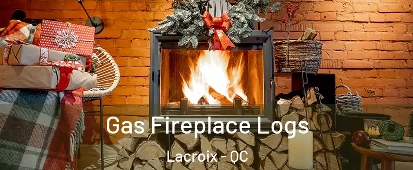  Gas Fireplace Logs Lacroix - QC