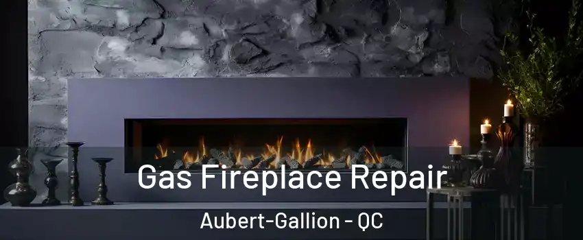  Gas Fireplace Repair Aubert-Gallion - QC