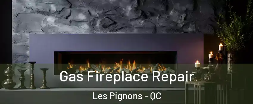 Gas Fireplace Repair Les Pignons - QC