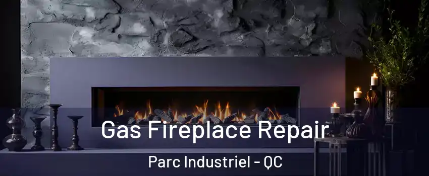  Gas Fireplace Repair Parc Industriel - QC