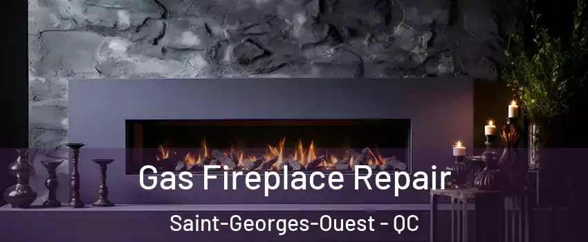  Gas Fireplace Repair Saint-Georges-Ouest - QC