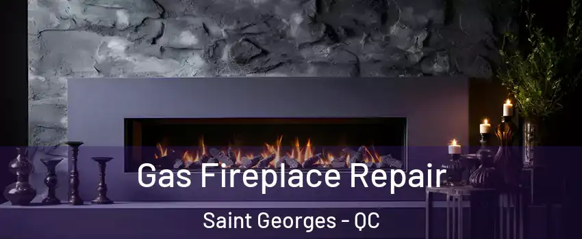  Gas Fireplace Repair Saint Georges - QC
