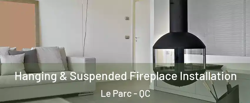Hanging & Suspended Fireplace Installation Le Parc - QC