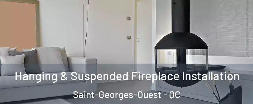 Hanging & Suspended Fireplace Installation Saint-Georges-Ouest - QC