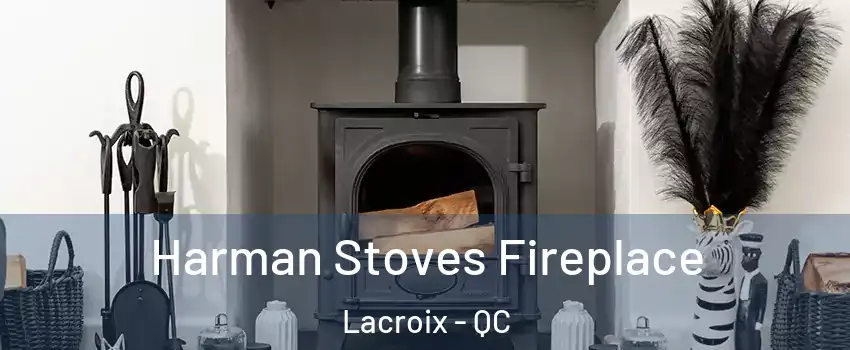  Harman Stoves Fireplace Lacroix - QC
