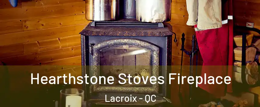 Hearthstone Stoves Fireplace Lacroix - QC
