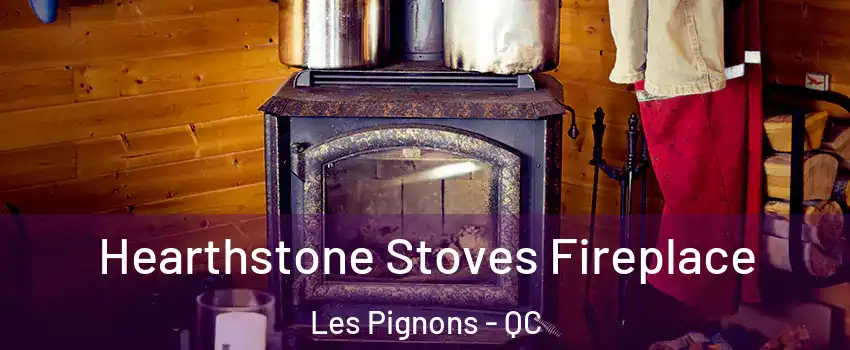 Hearthstone Stoves Fireplace Les Pignons - QC