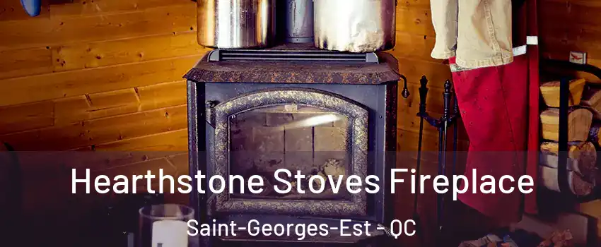 Hearthstone Stoves Fireplace Saint-Georges-Est - QC