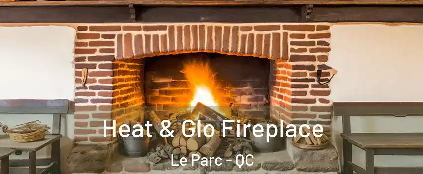  Heat & Glo Fireplace Le Parc - QC