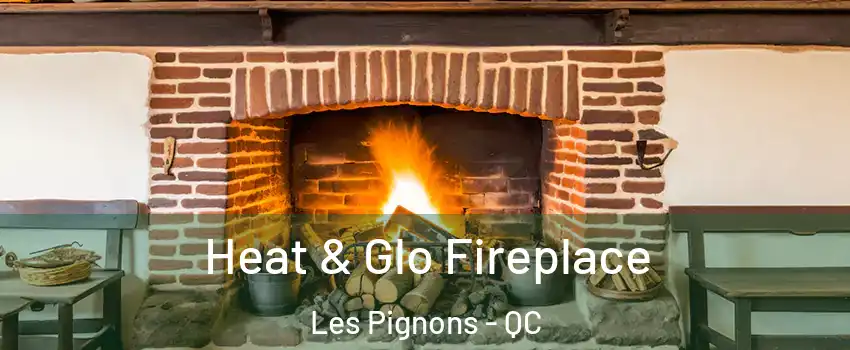  Heat & Glo Fireplace Les Pignons - QC