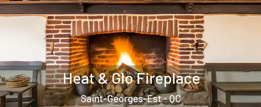  Heat & Glo Fireplace Saint-Georges-Est - QC