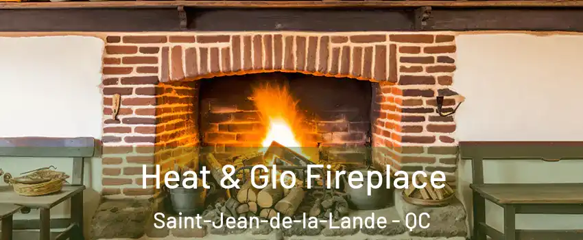  Heat & Glo Fireplace Saint-Jean-de-la-Lande - QC