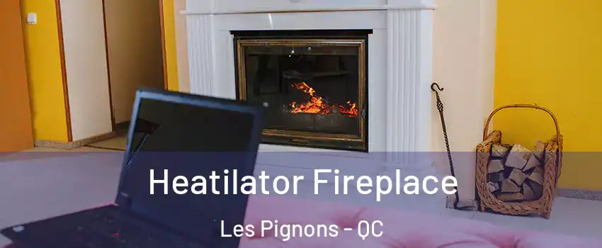  Heatilator Fireplace Les Pignons - QC