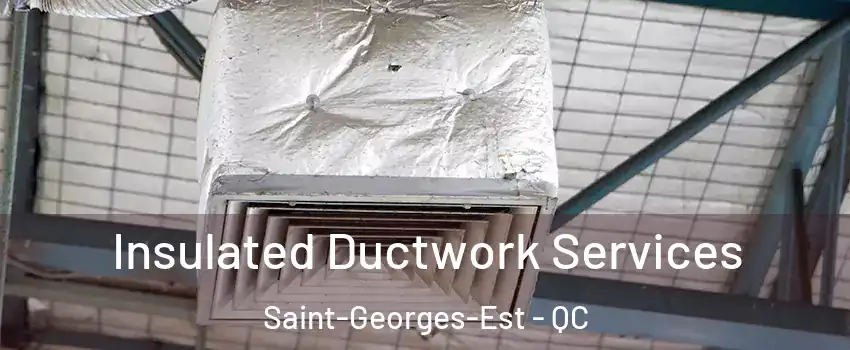  Insulated Ductwork Services Saint-Georges-Est - QC