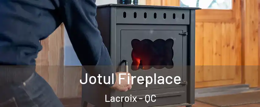  Jotul Fireplace Lacroix - QC