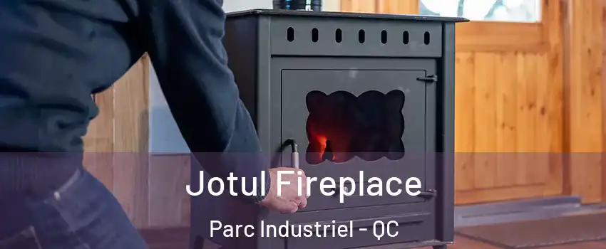  Jotul Fireplace Parc Industriel - QC