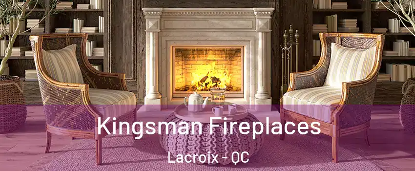  Kingsman Fireplaces Lacroix - QC