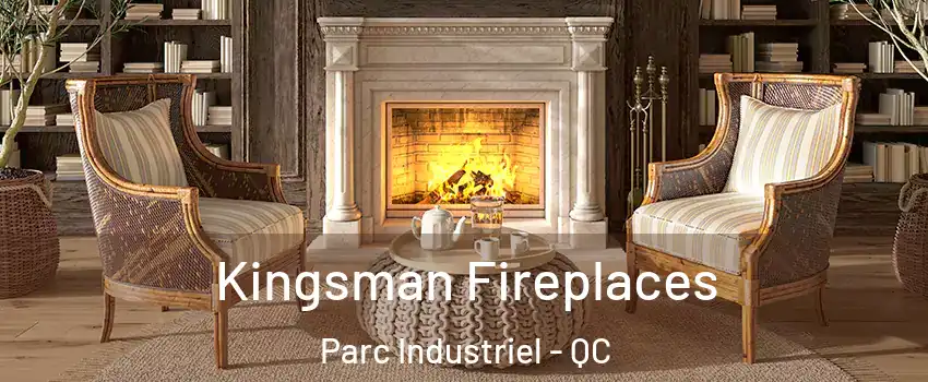  Kingsman Fireplaces Parc Industriel - QC