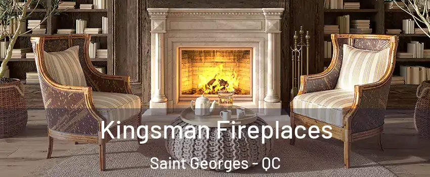  Kingsman Fireplaces Saint Georges - QC