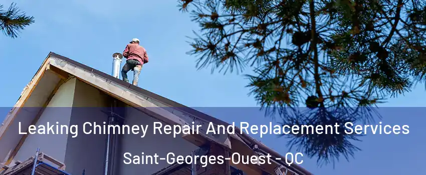  Leaking Chimney Repair And Replacement Services Saint-Georges-Ouest - QC