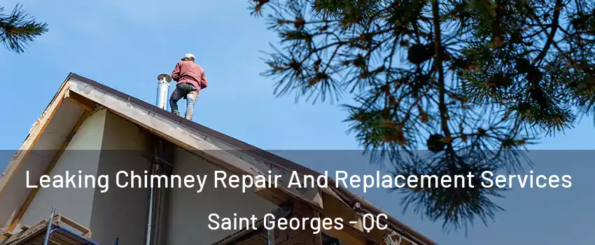  Leaking Chimney Repair And Replacement Services Saint Georges - QC