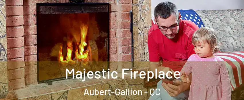  Majestic Fireplace Aubert-Gallion - QC
