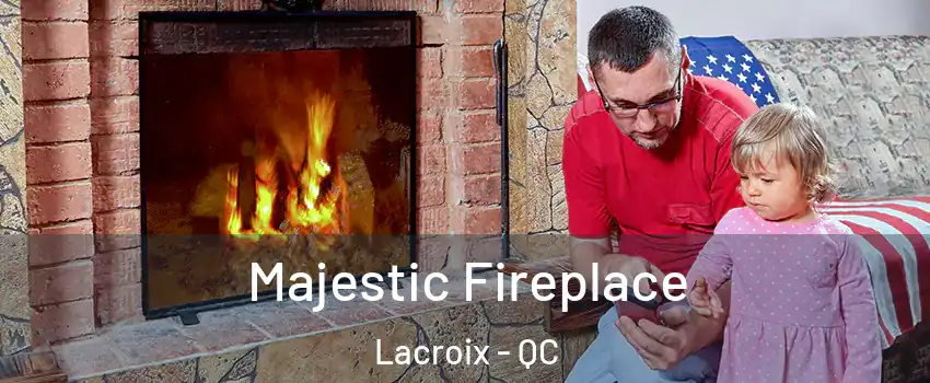  Majestic Fireplace Lacroix - QC