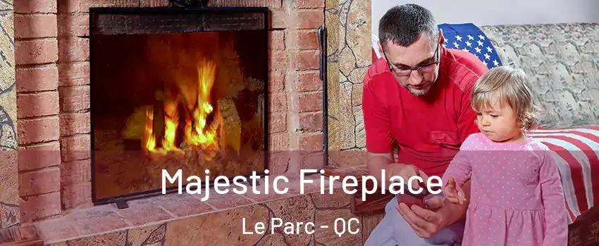  Majestic Fireplace Le Parc - QC