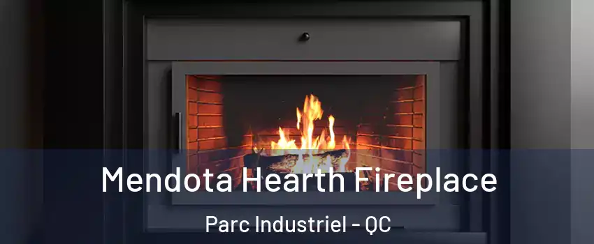Mendota Hearth Fireplace Parc Industriel - QC