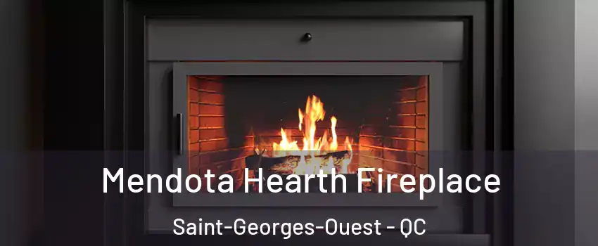 Mendota Hearth Fireplace Saint-Georges-Ouest - QC