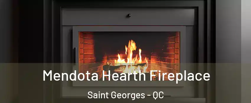 Mendota Hearth Fireplace Saint Georges - QC