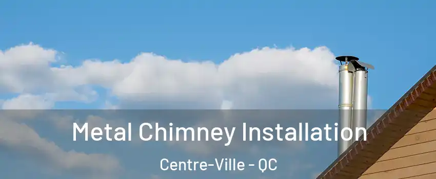  Metal Chimney Installation Centre-Ville - QC