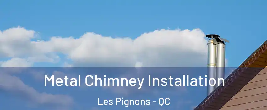  Metal Chimney Installation Les Pignons - QC