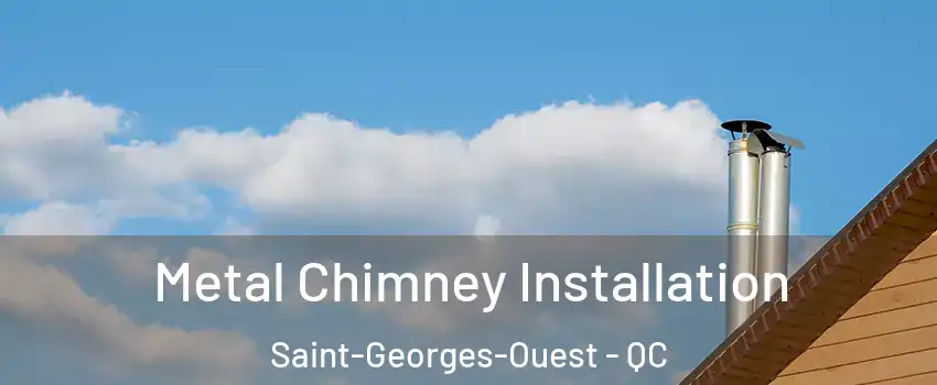  Metal Chimney Installation Saint-Georges-Ouest - QC