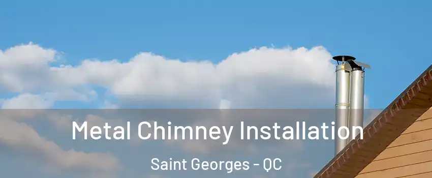  Metal Chimney Installation Saint Georges - QC