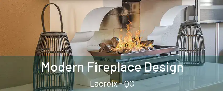  Modern Fireplace Design Lacroix - QC