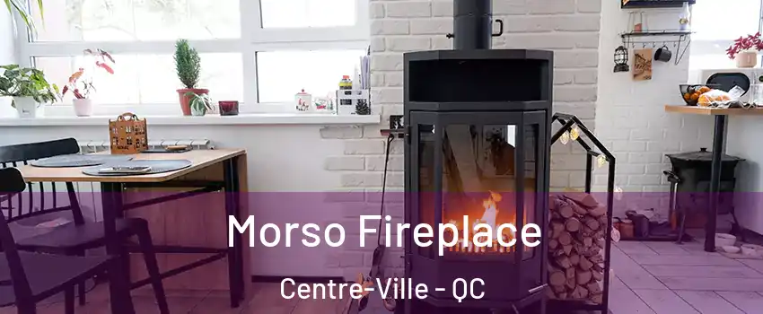  Morso Fireplace Centre-Ville - QC