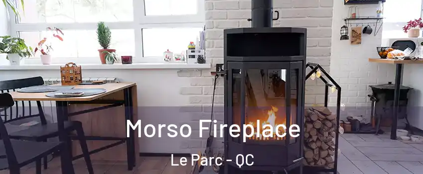 Morso Fireplace Le Parc - QC