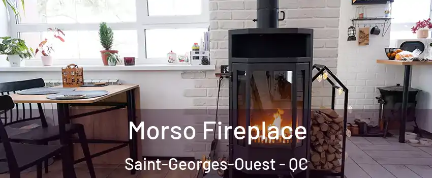  Morso Fireplace Saint-Georges-Ouest - QC