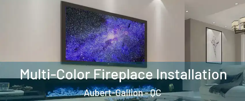  Multi-Color Fireplace Installation Aubert-Gallion - QC